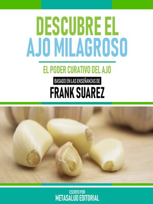 cover image of Descubre El Ajo Milagroso--Basado En Las Enseñanzas De Frank Suarez